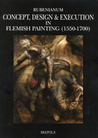 Concept, Design & Execution in Flemish Painting, 1550-1700 (Museums at the Crossroads, 5) 250350731X Book Cover