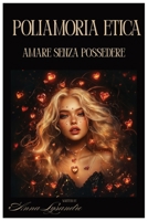 Poliamoria Etica: Amare Senza Possedere (Italian Edition) B0F9SXBQ3D Book Cover