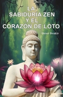 La Sabiduría Zen y el Corazón de Loto: El arte de florecer en la adversidad. 16 fábulas para la resiliencia y la paz interior (Historias Zen Para Vivir Mejor) (Spanish Edition) B0GNGJV5RT Book Cover