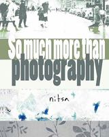 So Much More Than Photography 1453771018 Book Cover