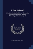 A Year in Brazil: With Notes On the Abolition of Slavery, the Finances of the Empire, Religion, Meteorology, Natural History, Etc 1376405709 Book Cover