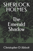 SHERLOCK HOLMES: The Emerald Shadow (The Watson Chronicles) B0FFBN8B5L Book Cover