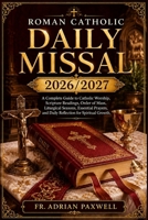 Roman Catholic Daily Missal 2026/2027: A Complete Guide to Catholic Worship, Scripture Readings, Order of Mass, Liturgical Seasons, Essential Prayers, and Daily Reflection for Spiritual Growth. B0H6W13XMN Book Cover