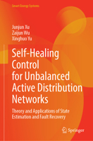 Self-Healing Control for Unbalanced Active Distribution Networks: Theory and Applications of State Estimation and Fault Recovery (Smart Energy Systems) 9819267714 Book Cover