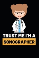 Trust Me I'm A Sonographer: Funny Sonographer Notebook/Journal (6 X 9) Gift For Christmas Or Birthday 1677277297 Book Cover