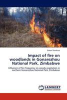Impact of fire on woodlands in Gonarezhou National Park, Zimbabwe: Influence of fire frequency on woody vegetation in northern Gonarezhou National Park, Zimbabwe 3846512087 Book Cover