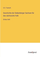 Geschichte der Siebenbürger Sachsen für das sächsische Volk: Drittes Heft 3382057921 Book Cover