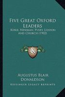 Five Great Oxford Leaders: Keble, Newman, Pusey, Liddon and Church 1014099625 Book Cover