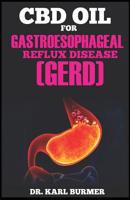 CBD OIL FOR GASTROESOPHAGEAL REFLUX DISEASE (GERD): Step by Step Guide to the Treatment of Heartburn and other Related Diseases Using CBD Oil 1094656011 Book Cover