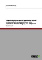 Erlebnispädagogik und ihr präventiver Beitrag zur Gesundheit von Jugendlichen unter besonderer Berücksichtigung von Adipositas 3656207135 Book Cover