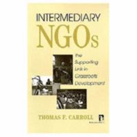 Intermediary Ngos: The Supporting Link in Grassroots Development (Kumarian Press Library of Management for Development) 1565490096 Book Cover