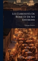 Les CuriositÃ(c)s De Rome Et De Ses Environs (French Edition) 1023695731 Book Cover