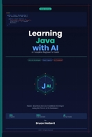 Learning Java with AI : A Complete Beginner's Guide: Master Java Programming from Zero to Confident Developer using the Power of AI Assistence B0GS9SH1P2 Book Cover