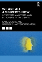 We Are All Ambiverts Now: Introverts, Ambiverts and Extroverts in the Executive Suite 1041009100 Book Cover