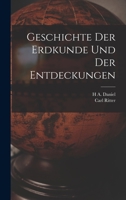 Geschichte der Erdkunde und der Entdeckungen: Vorlesungen an der Universität zu Berlin gehalten 1013002105 Book Cover
