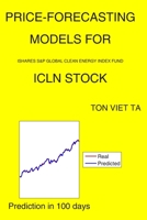 Price-Forecasting Models for iShares S&P Global Clean Energy Index Fund ICLN Stock B08GDKGFD3 Book Cover