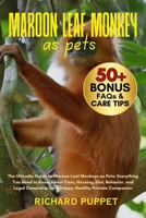 MAROON LEAF MONKEY AS PETS: The Ultimate Guide to Maroon Leaf Monkeys as Pets: Everything You Need to Know About Care, Housing, Diet, Behavior, and ... for a Happy, Healthy Primate Companion B0FNKJW8PH Book Cover