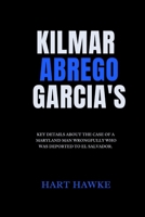 Kilmar Abrego Garcia's: Key details about the case of a Maryland man wrongfully who was deported to El Salvador. B0F5W1438X Book Cover
