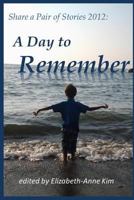 Share a Pair of Stories 2012: A Day to Remember 1482378361 Book Cover