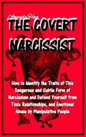 The Covert Narcissist: How to Identify the Traits of This Dangerous and Subtle Form of Narcissism and Defend Yourself from Toxic Relationships, and Emotional Abuse by Manipulative People 1801697248 Book Cover