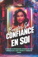 Boostez votre confiance en soi: 5 astuces infaillibles pour prendre votre vie en main!: La méthode de développement personnel pour avoir confiance en ... et redonner de l'estime (French Edition) B0CVTGMVFY Book Cover