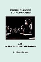 From Chimps to Humans? & Is Our Civilization Dying 1479127132 Book Cover
