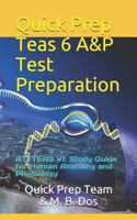 Quick Prep Teas 6 A&p Test Preparation: Ati Teas VI: Study Guide for Human Anatomy and Physiology 1981017933 Book Cover