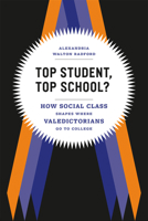 Top Student, Top School?: How Social Class Shapes Where Valedictorians Go to College 022604100X Book Cover