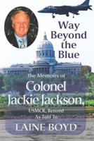 Way Beyond the Blue: The Memoirs of Colonel Jackie Jackson, Usmcr as Told to Laine Boyd 0998501786 Book Cover