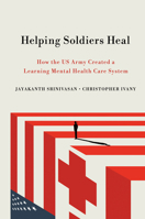 Helping Soldiers Heal: How the US Army Created a Learning Mental Health Care System 1501760505 Book Cover