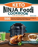 Keto Ninja Foodi Cookbook for Beginners 2019: 500 Easy Low Carb Ninja Foodi Recipes to Lose Weight & Boost Your Health (Keto Diet Cookbook) 1086194985 Book Cover