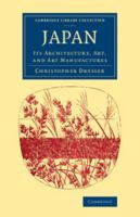 Japan: Its Architecture, Art, and Art Manufactures 1014052491 Book Cover