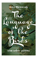 The Language of the Birds: Poems 1640607870 Book Cover