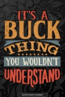 It's A Buck Thing You Wouldn't Understand: Buck Name Planner With Notebook Journal Calendar Personal Goals Password Manager & Much More, Perfect Gift For Buck 1673573118 Book Cover