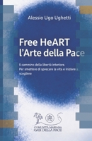 Free HeART - l'Arte della Pace: Il cammino della libertà interiore (Italian Edition) B0H7Q2MRSH Book Cover