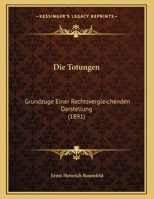 Die Totungen: Grundzuge Einer Rechtsvergleichenden Darstellung (1891) 116241961X Book Cover