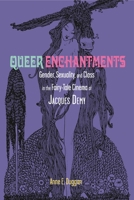 Queer Enchantments: Gender, Sexuality, and Class in the Fairy-Tale Cinema of Jacques Demy 0814335098 Book Cover