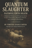 Quantum Slaughter: “Faithful Unto Death: A Memorial Tribute to 238 Forgotten Saints” B0FFHK4ZLJ Book Cover
