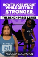 How to Lose Weight While Getting Stronger: Weight Loss As you Build Strength on the Bench Press | simple Health, Diet, Supplement, Powerlifting, ... Men, Athletes Conquer their Wellness Goals. B0GG92SSBP Book Cover