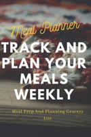 Meal Planner: Track And Plan Your Meals Weekly (52 Week Food Planner / Diary / Log / Journal / Calendar): Meal Prep And Planning Grocery List: THINGS ... dinner ideas sections included & Note section 1710531460 Book Cover