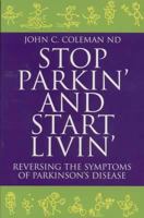 Stop Parkin' And Start Livin': Reversing the Symptoms of Parkinson's Disease 0855723688 Book Cover