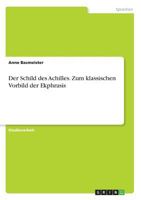 Der Schild des Achilles. Zum klassischen Vorbild der Ekphrasis 3656672202 Book Cover