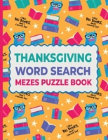 Thanksgiving Word Search Mazes Puzzle Book: Word Search and Maze Game for Kids, 52 Large Print Challenging Puzzles About Thanksgiving & Fall Season Book For Everyone B08L3Q6FZF Book Cover