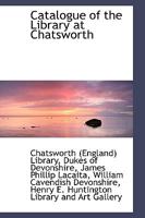 Catalogue of the Library at Chatsworth - Scholar's Choice Edition 101614878X Book Cover