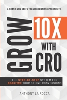 Grow 10X With CRO: Discover 12 Simple Steps for Explosive Conversion Rates: Strategies to Achieve Higher Profits. B09TF4FVZZ Book Cover