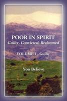 Poor in Spirit: Guilty, Convicted, Redeemed, Volume 1 - Guilty 1434936880 Book Cover