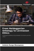 From Heideggerian Ontology to Levinasian Ethics: A Dialogical Relationship between the Same and the Other 6206378322 Book Cover