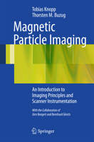 Magnetic Particle Imaging: An Introduction to Imaging Principles and Scanner Instrumentation 3642041981 Book Cover
