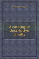 A Catalogue Descriptive Chiefly 5518409257 Book Cover