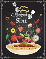 Recipes and Shit: Blank Recipe Journal Cooking Book Notes Extra large Professionally Designed (8.5 x 11) inches 1724552732 Book Cover